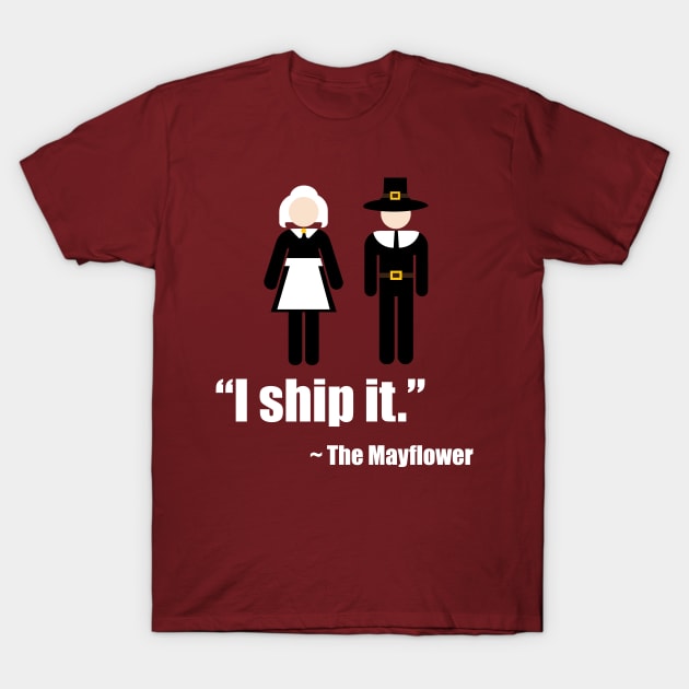 I Ship It - Mayflower Pilgrim Thanksgiving Tee T-Shirt by DropsofAwesome